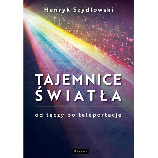 Petrus - Tajemnice Światła: Od tęczy do teleportacji (30852797)